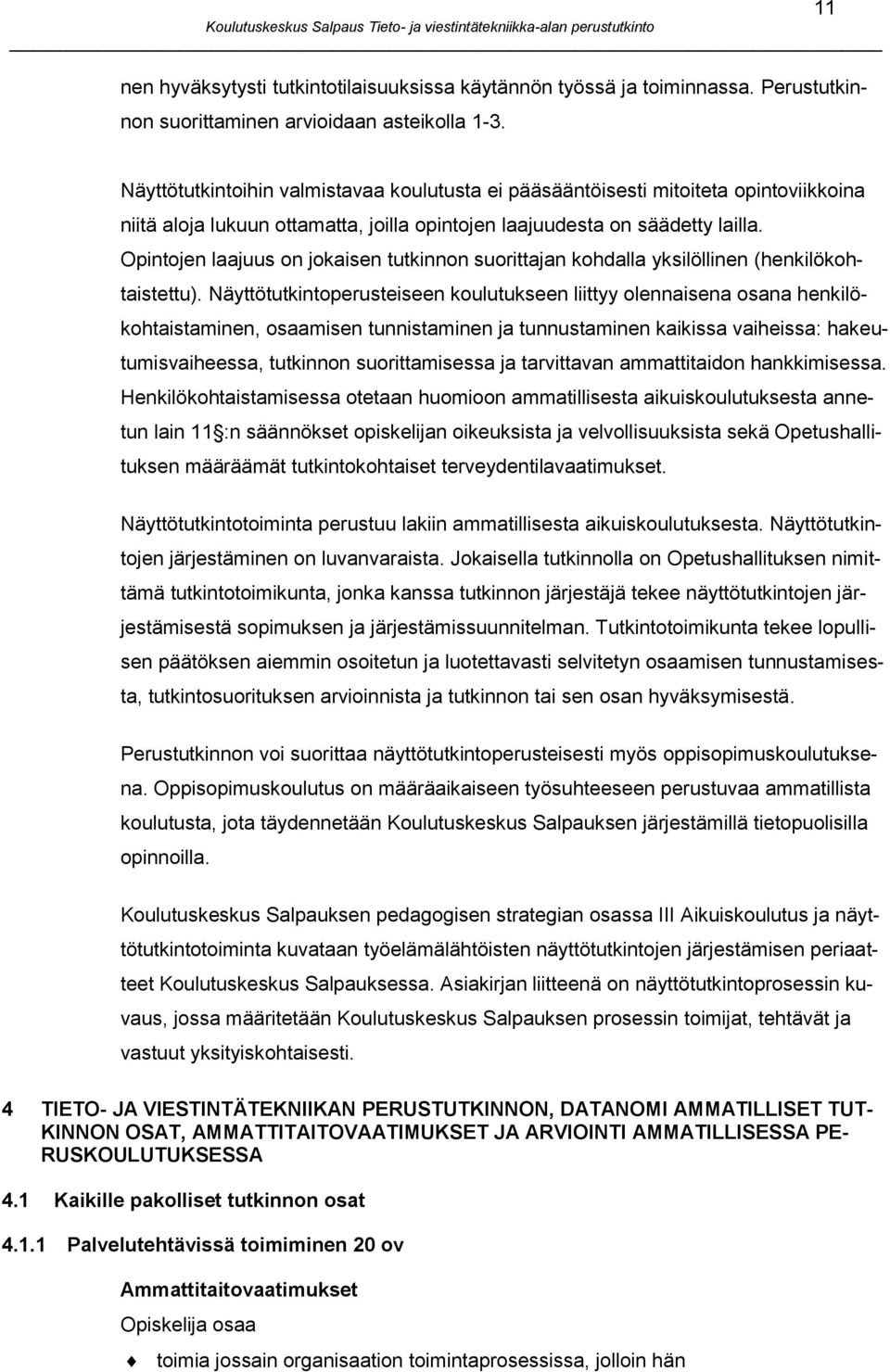 Opintojen laajuus on jokaisen tutkinnon suorittajan kohdalla yksilöllinen (henkilökohtaistettu).