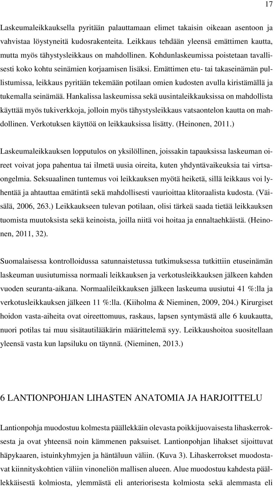 Emättimen etu- tai takaseinämän pullistumissa, leikkaus pyritään tekemään potilaan omien kudosten avulla kiristämällä ja tukemalla seinämää.