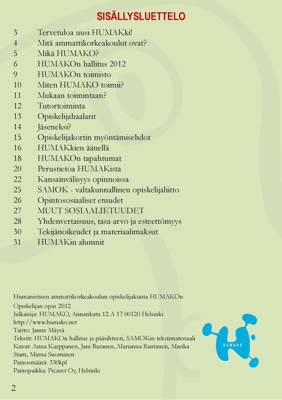 Opiskelijakortin myöntämisehdot HUMAKkien äänellä HUMAKOn tapahtumat Perustietoa HUMAKista Kansainvälisyys opinnoissa SAMOK - valtakunnallinen opiskelijaliitto Opintososiaaliset etuudet MUUT