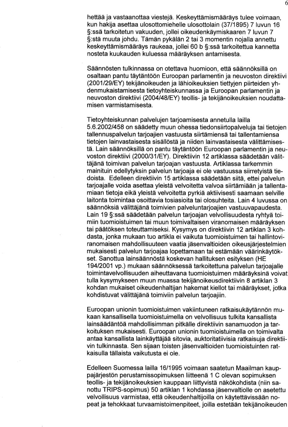 Tämän pykälän 2 tai 3 momentin nojalla annettu keskeyttämismääräys raukeaa, jollei 60 b :ssä tarkoite ttua kannetta nosteta kuukauden kuluessa määräyksen antamisesta.