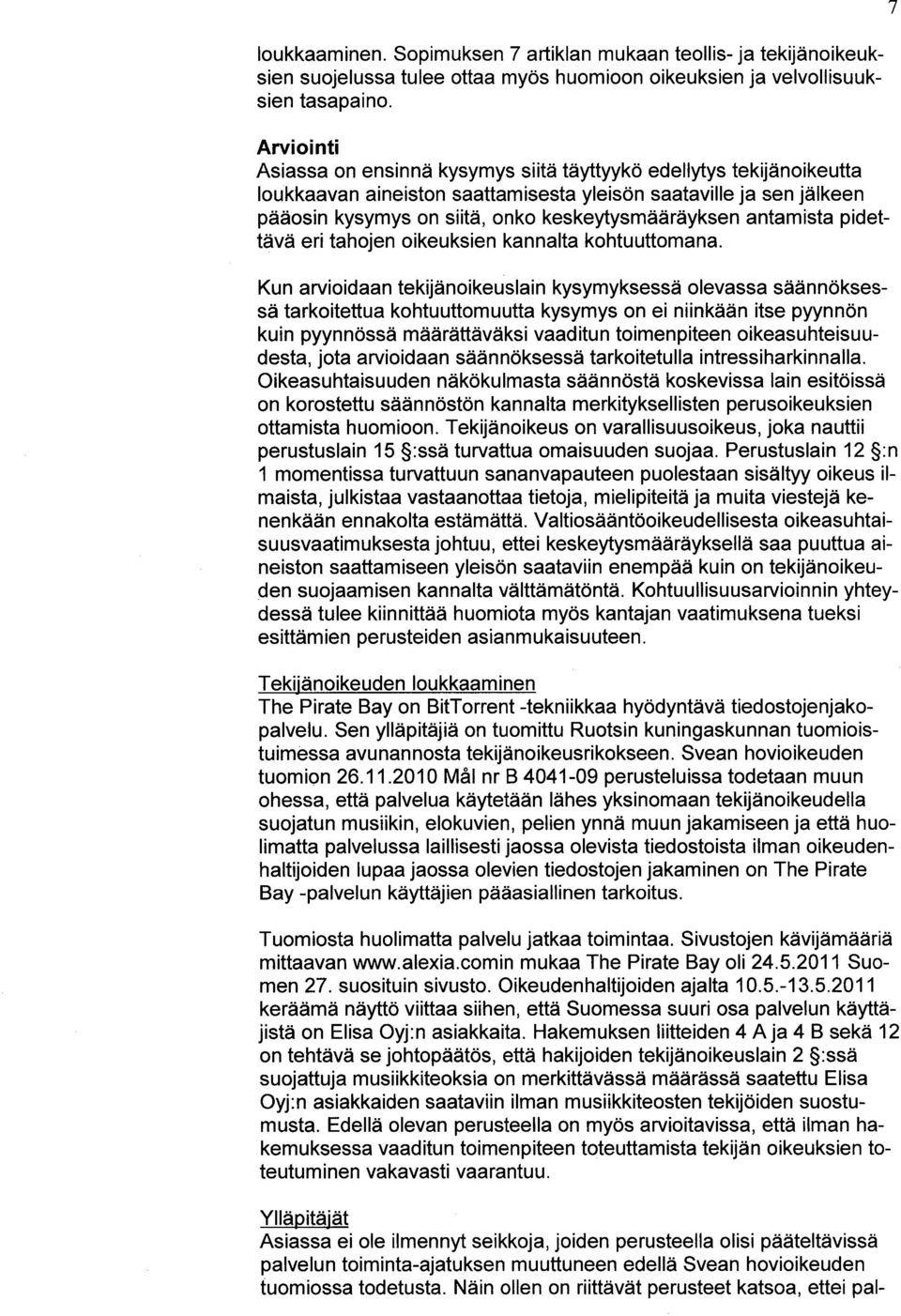 antamista pidettävä eri tahojen oikeuksien kannalta kohtuuttomana.