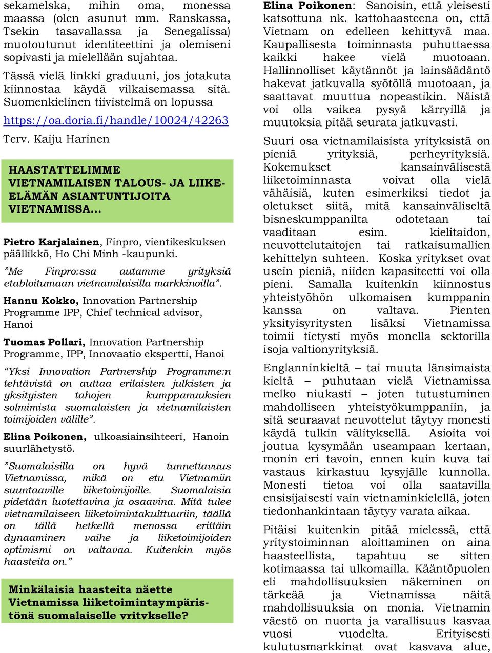 Kaiju Harinen HAASTATTELIMME VIETNAMILAISEN TALOUS- JA LIIKE- ELÄMÄN ASIANTUNTIJOITA VIETNAMISSA... Pietro Karjalainen, Finpro, vientikeskuksen päällikkö, Ho Chi Minh -kaupunki.