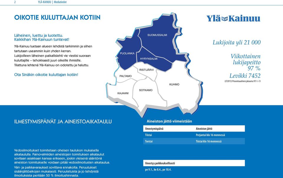 Lukijoilleen läheinen paikallislehti vie viestisi suoraan kuluttajille tehokkaasti juuri oikeille ihmisille. Tilattuna lehtenä Ylä-Kainuu on odotettu ja haluttu. Ota Sinäkin oikotie kuluttajan kotiin!