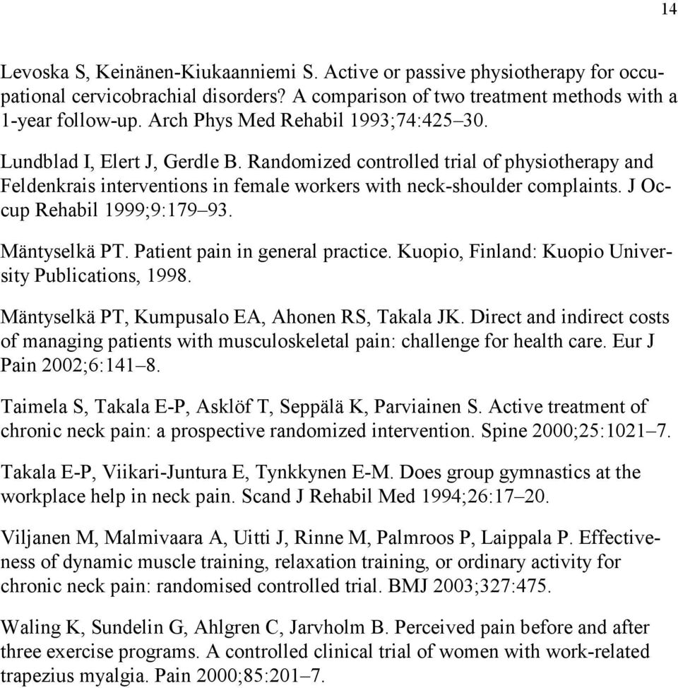 J Occup Rehabil 1999;9:179 93. Mäntyselkä PT. Patient pain in general practice. Kuopio, Finland: Kuopio University Publications, 1998. Mäntyselkä PT, Kumpusalo EA, Ahonen RS, Takala JK.