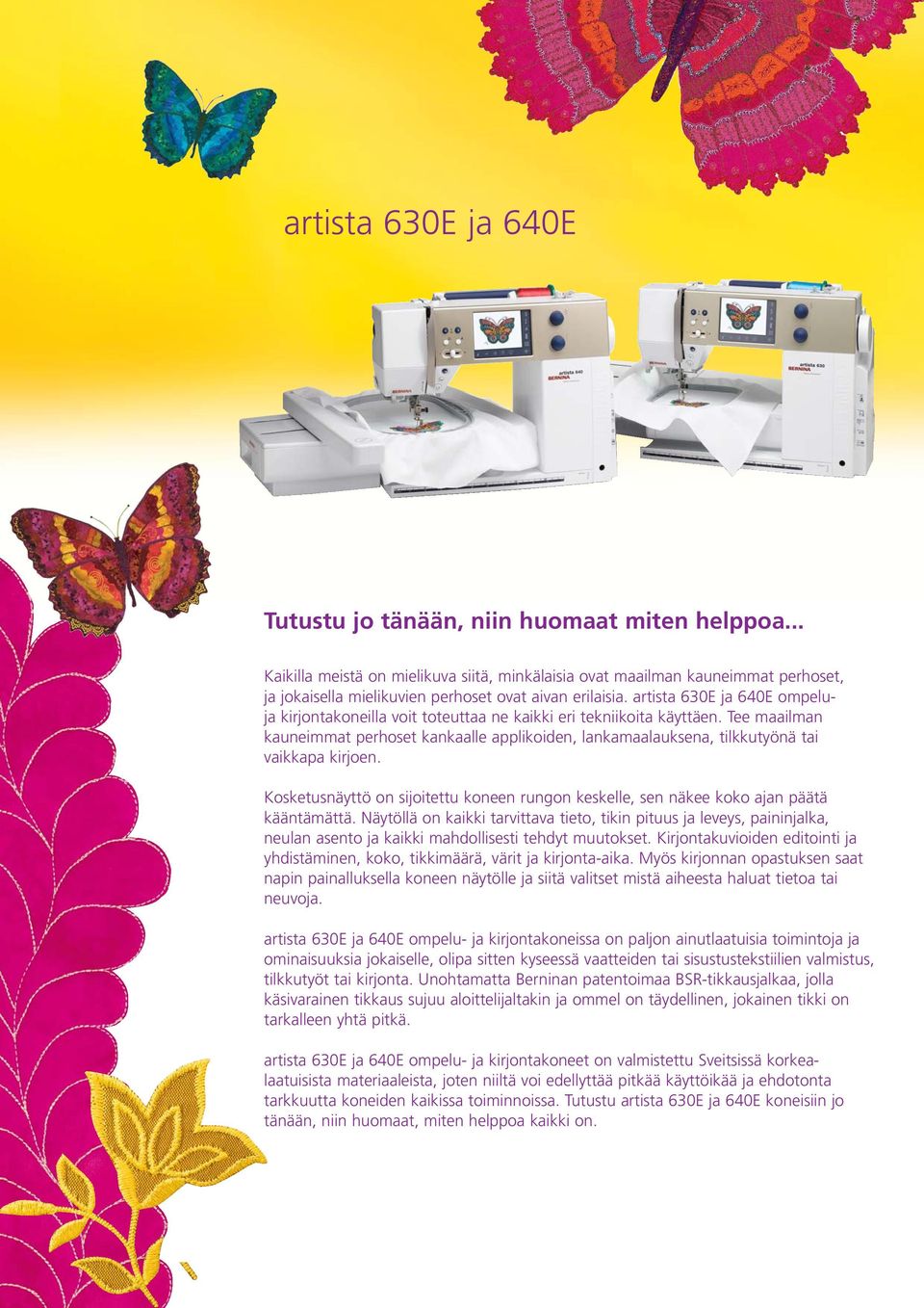 artista 630E ja 640E ompeluja kirjontakoneilla voit toteuttaa ne kaikki eri tekniikoita käyttäen.