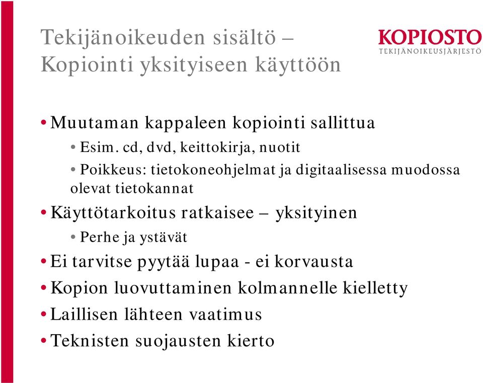 tietokannat Käyttötarkoitus ratkaisee yksityinen Perhe ja ystävät Ei tarvitse pyytää lupaa - ei