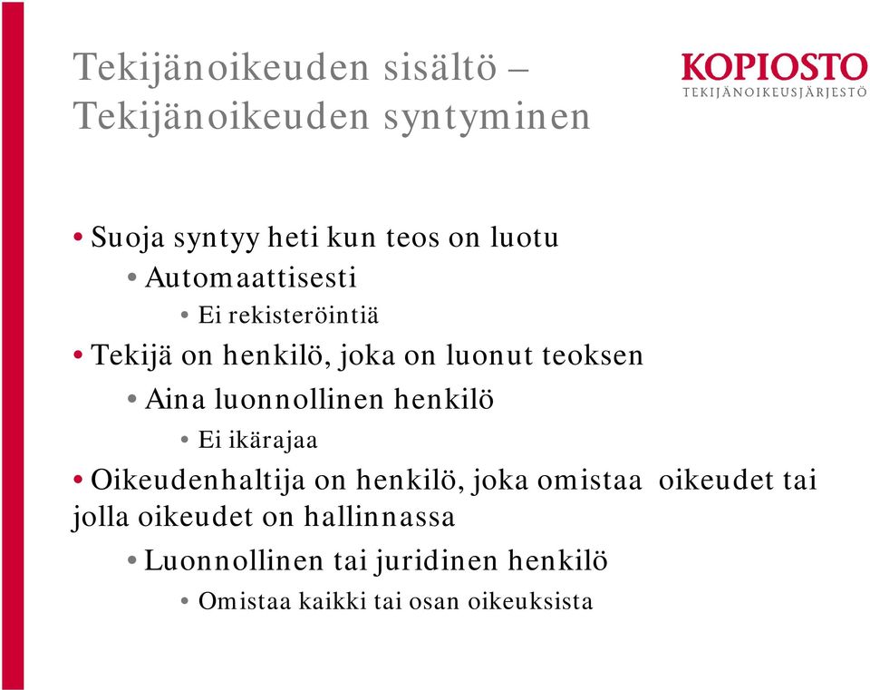luonnollinen henkilö Ei ikärajaa Oikeudenhaltija on henkilö, joka omistaa oikeudet tai