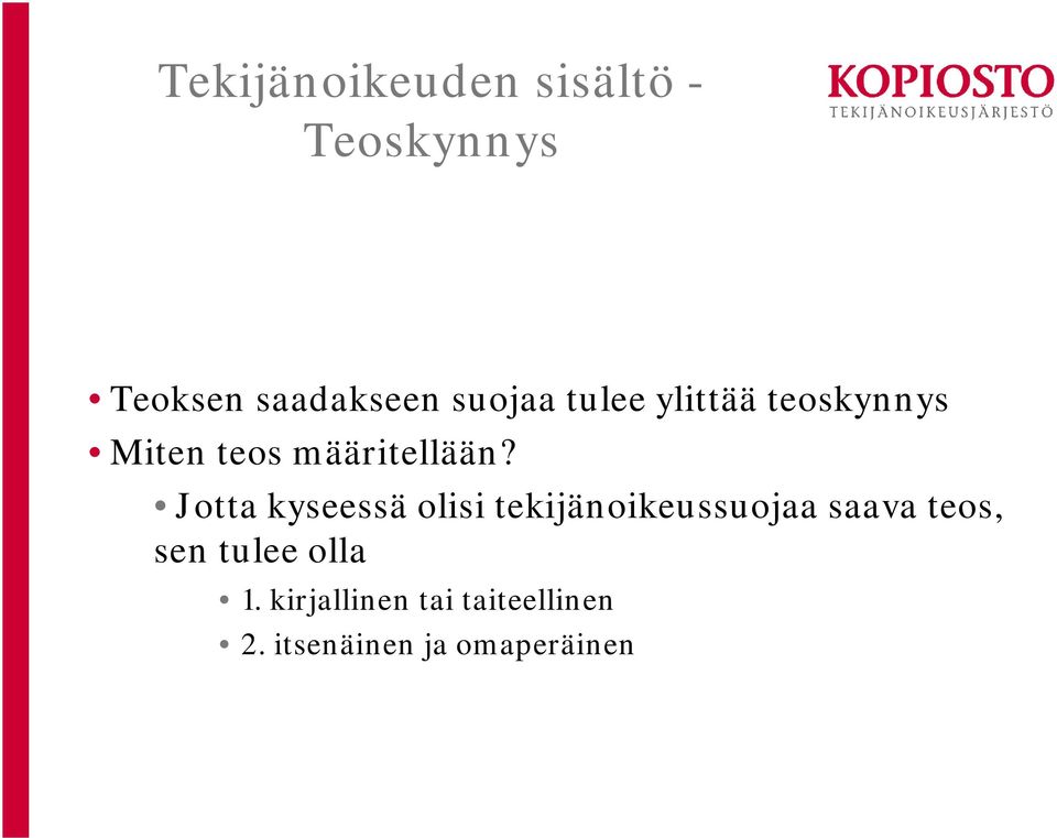 Jotta kyseessä olisi tekijänoikeussuojaa saava teos, sen
