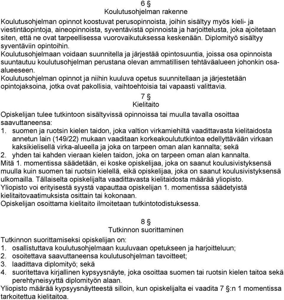 Koulutusohjelmaan voidaan suunnitella ja järjestää opintosuuntia, joissa osa opinnoista suuntautuu koulutusohjelman perustana olevan ammatillisen tehtäväalueen johonkin osaalueeseen.