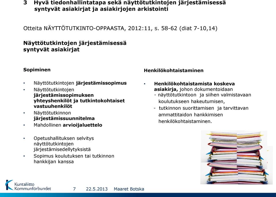 vastuuhenkilöt Näyttötutkinnon järjestämissuunnitelma Mahdollinen arvioijaluettelo Henkilökohtaistaminen Henkilökohtaistamista koskeva asiakirja, johon dokumentoidaan - näyttötutkintoon ja siihen