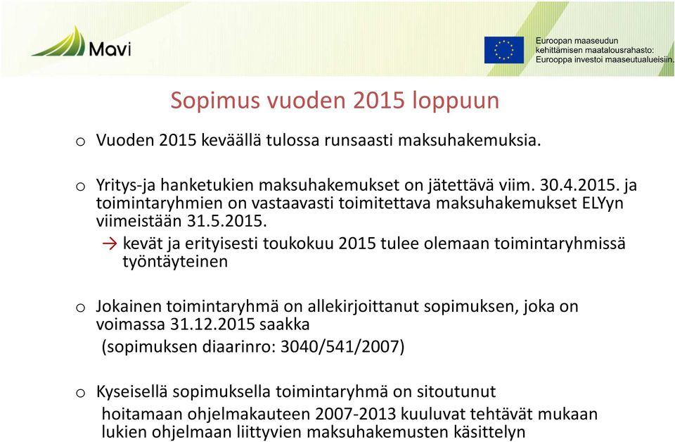 kevät ja erityisesti toukokuu 2015 tulee olemaan toimintaryhmissä työntäyteinen o Jokainen toimintaryhmä on allekirjoittanut sopimuksen, joka on voimassa 31.