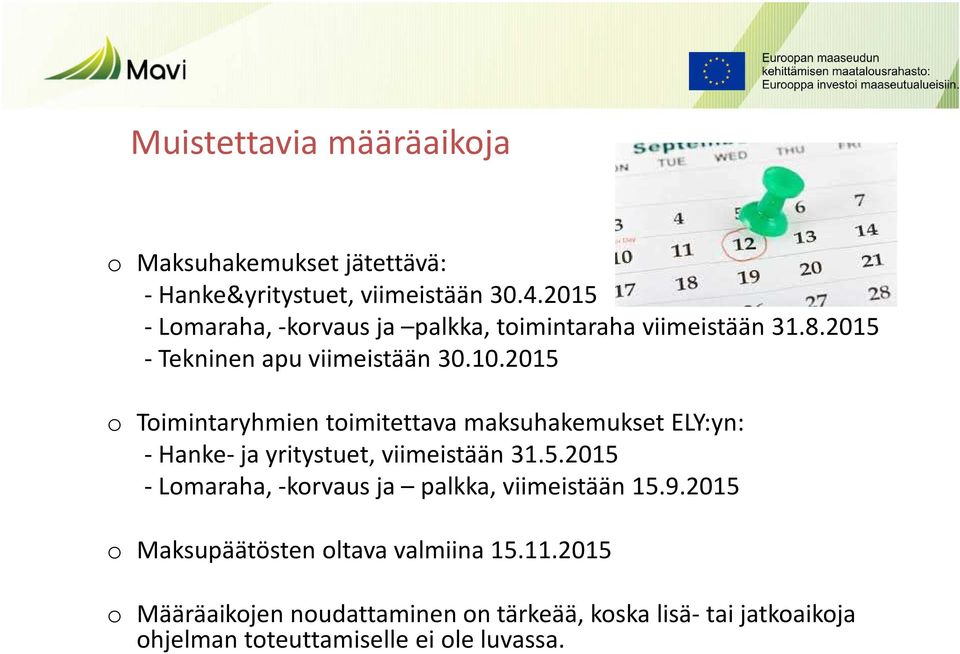 2015 o Toimintaryhmien toimitettava maksuhakemukset ELY:yn: - Hanke- ja yritystuet, viimeistään 31.5.2015 - Lomaraha, -korvaus ja palkka, viimeistään 15.