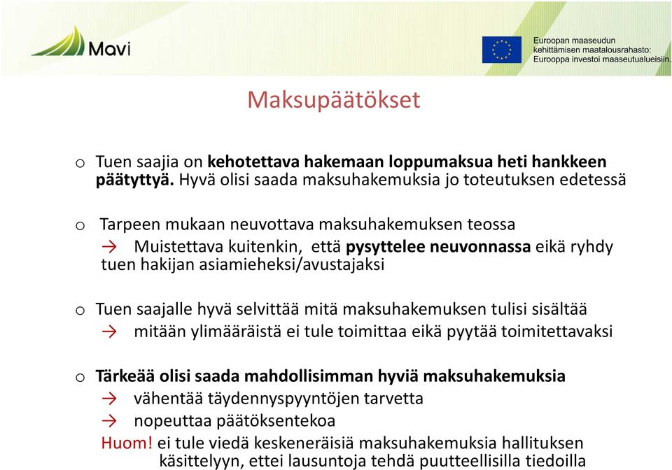 ryhdy tuen hakijan asiamieheksi/avustajaksi o Tuen saajalle hyvä selvittää mitä maksuhakemuksen tulisi sisältää mitään ylimääräistä ei tule toimittaa eikä pyytää