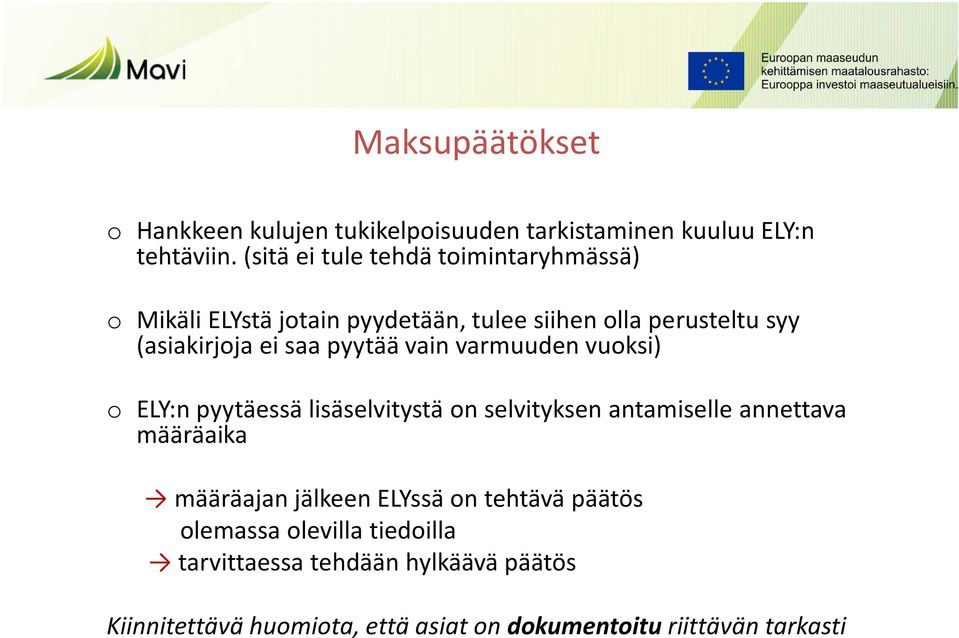 pyytää vain varmuuden vuoksi) o ELY:n pyytäessä lisäselvitystä on selvityksen antamiselle annettava määräaika määräajan