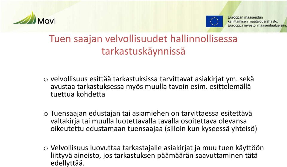 esittelemällä tuettua kohdetta o Tuensaajan edustajan tai asiamiehen on tarvittaessa esitettävä valtakirja tai muulla luotettavalla