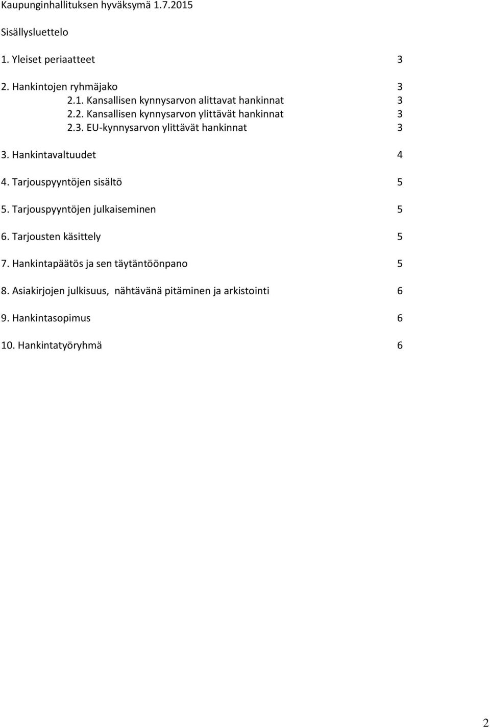 Tarjouspyyntöjen sisältö 5 5. Tarjouspyyntöjen julkaiseminen 5 6. Tarjousten käsittely 5 7.