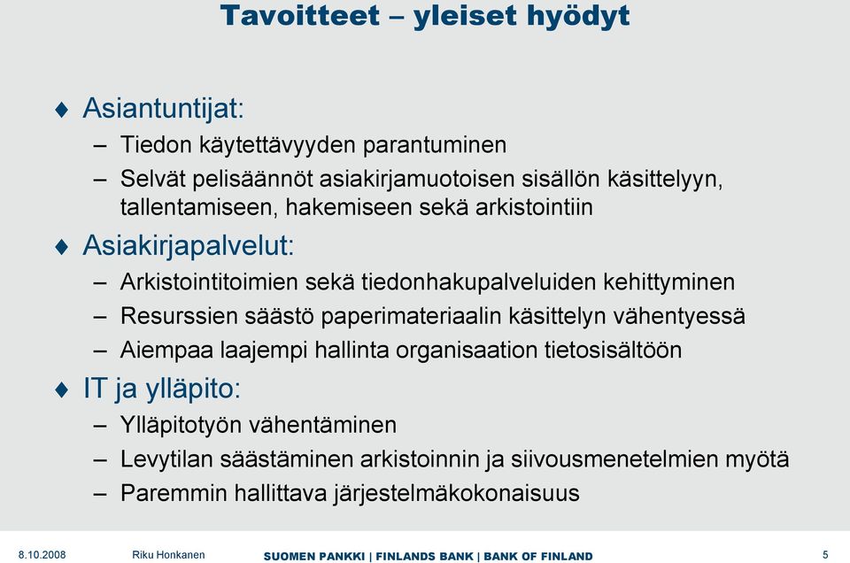 kehittyminen Resurssien säästö paperimateriaalin käsittelyn vähentyessä Aiempaa laajempi hallinta organisaation tietosisältöön IT