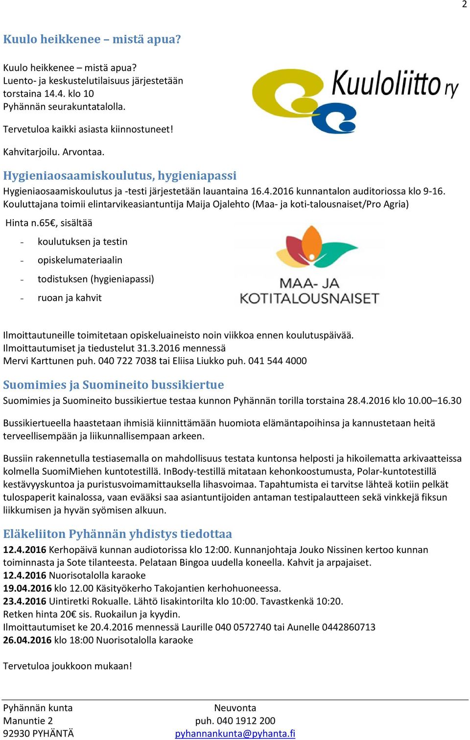 Kouluttajana toimii elintarvikeasiantuntija Maija Ojalehto (Maa- ja koti-talousnaiset/pro Agria) Hinta n.