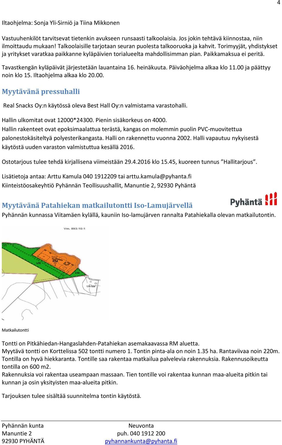 Tavastkengän kyläpäivät järjestetään lauantaina 16. heinäkuuta. Päiväohjelma alkaa klo 11.00 ja päättyy noin klo 15. Iltaohjelma alkaa klo 20.00. Myytävänä pressuhalli Real Snacks Oy:n käytössä oleva Best Hall Oy:n valmistama varastohalli.