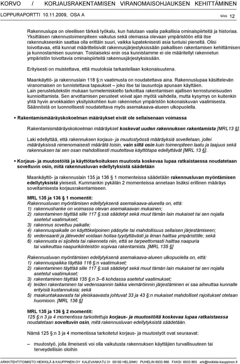 Olisi toivottavaa, että kunnat määrittelisivät rakennusjärjestyksissään paikallisen rakentamisen kehittämisen ja kunnostamisen suunnan.