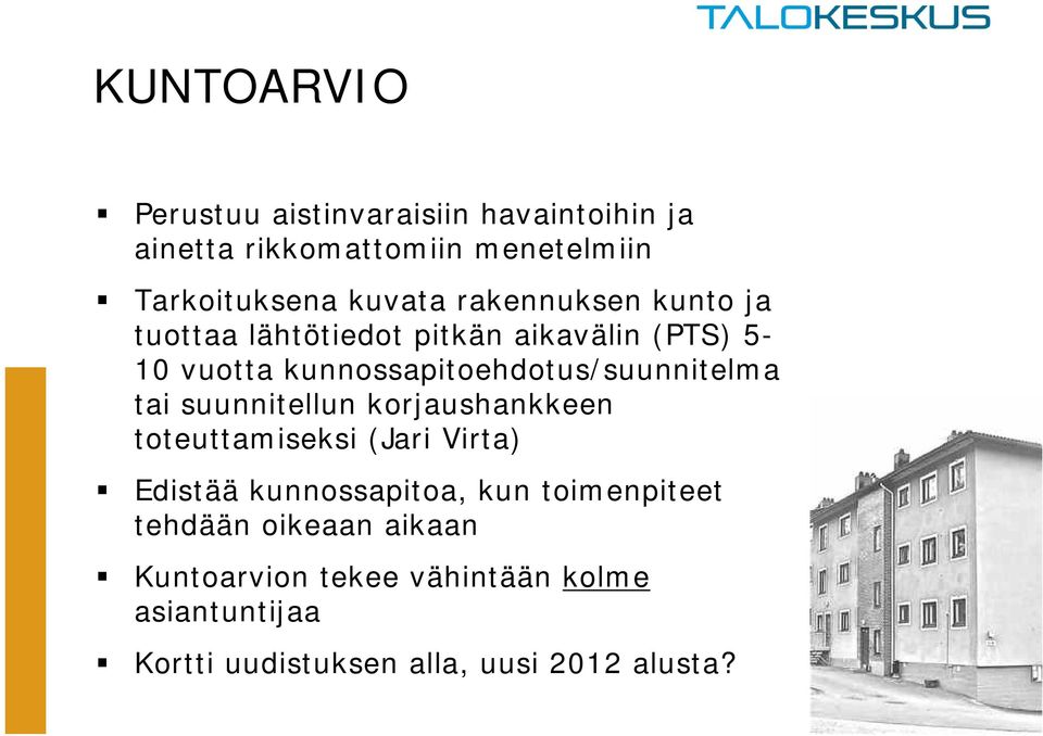 tai suunnitellun korjaushankkeen toteuttamiseksi (Jari Virta) Edistää kunnossapitoa, kun toimenpiteet