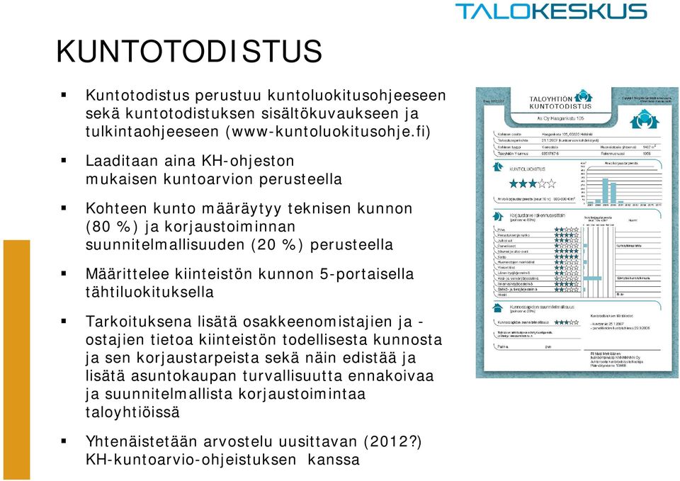 Määrittelee kiinteistön kunnon 5-portaisella tähtiluokituksella Tarkoituksena lisätä osakkeenomistajien ja - ostajien tietoa kiinteistön todellisesta kunnosta ja sen