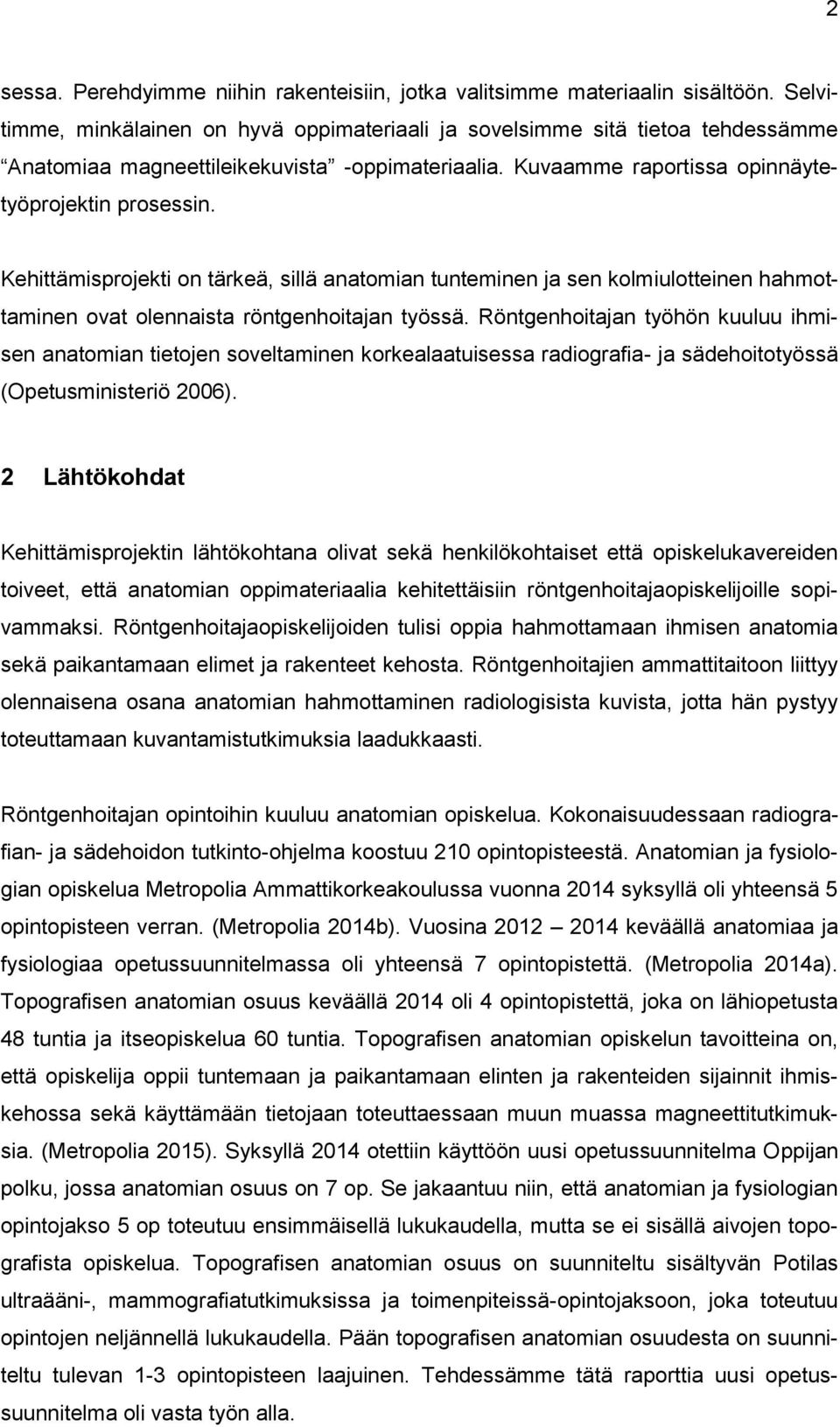 Kehittämisprojekti on tärkeä, sillä anatomian tunteminen ja sen kolmiulotteinen hahmottaminen ovat olennaista röntgenhoitajan työssä.