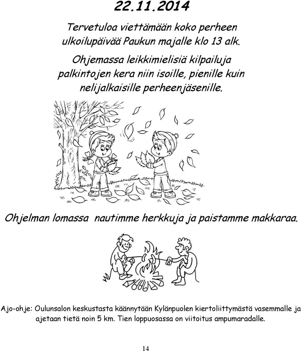 perheenjäsenille. Ohjelman lomassa nautimme herkkuja ja paistamme makkaraa.