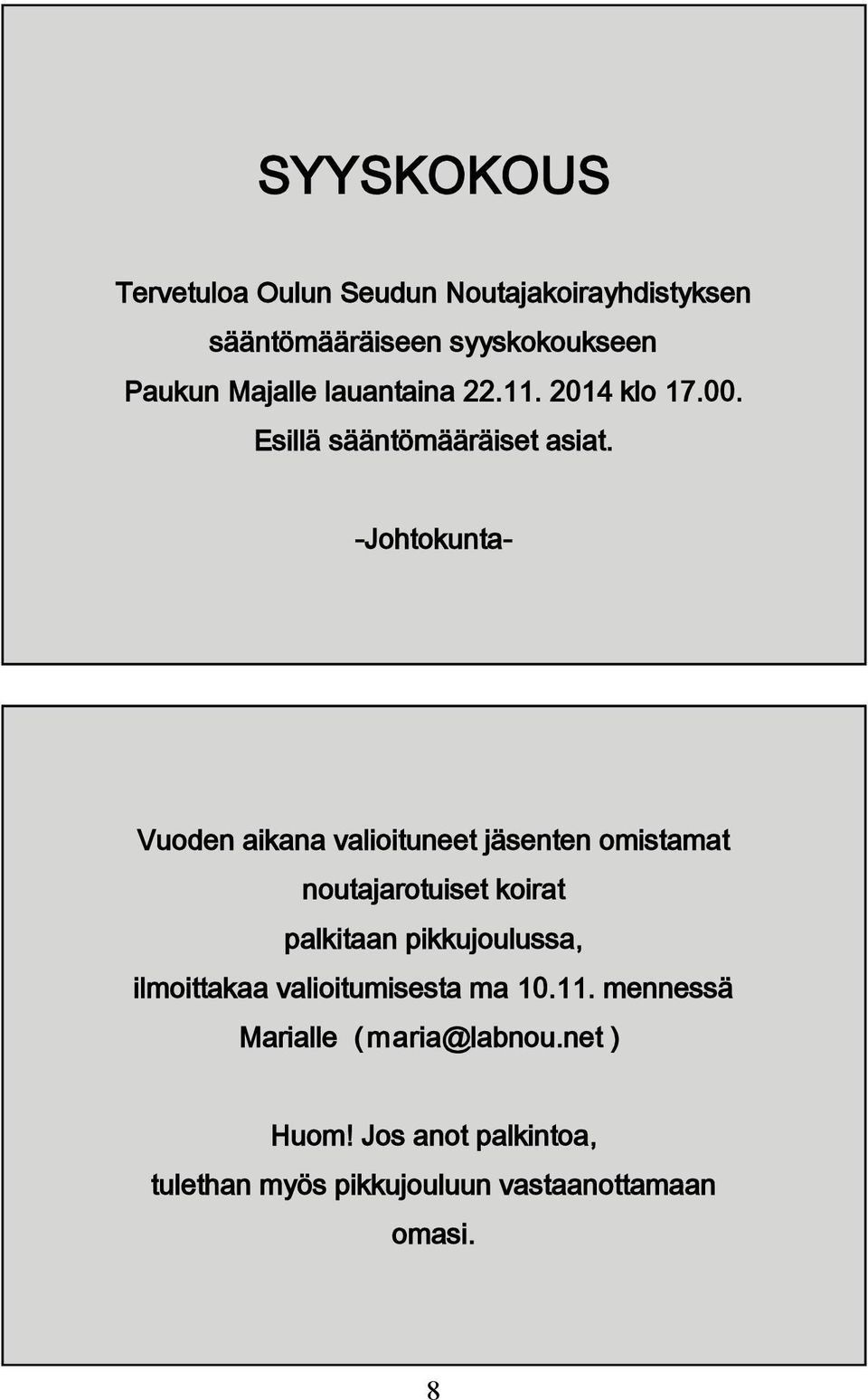 -Johtokunta- Vuoden aikana valioituneet jäsenten omistamat noutajarotuiset koirat palkitaan pikkujoulussa,