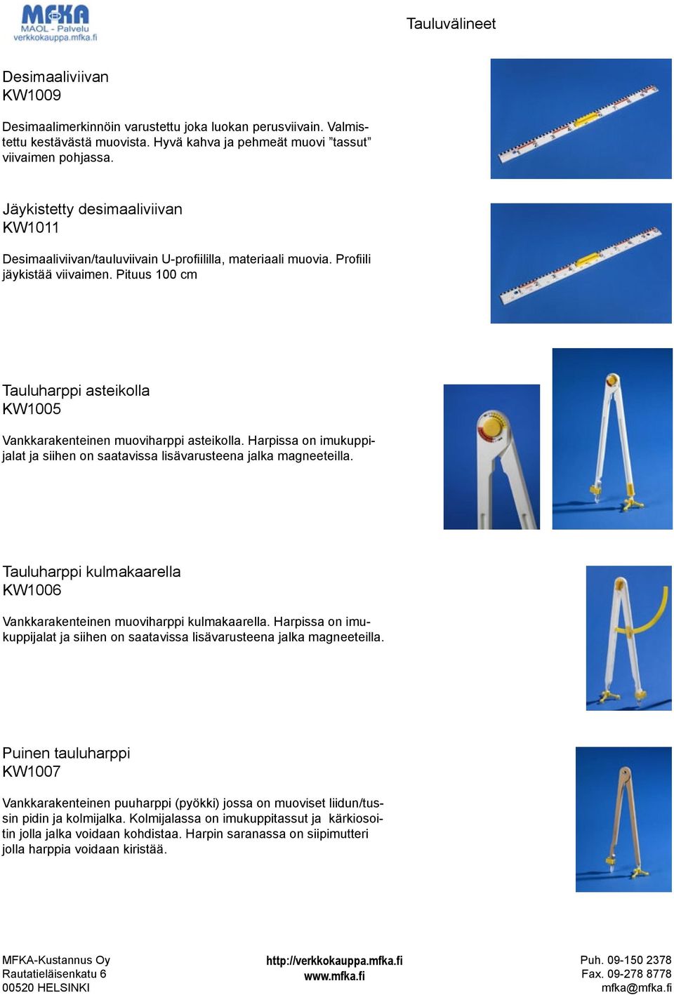 Pituus 100 cm Tauluharppi asteikolla KW1005 Vankkarakenteinen muoviharppi asteikolla. Harpissa on imukuppijalat ja siihen on saatavissa lisävarusteena jalka magneeteilla.