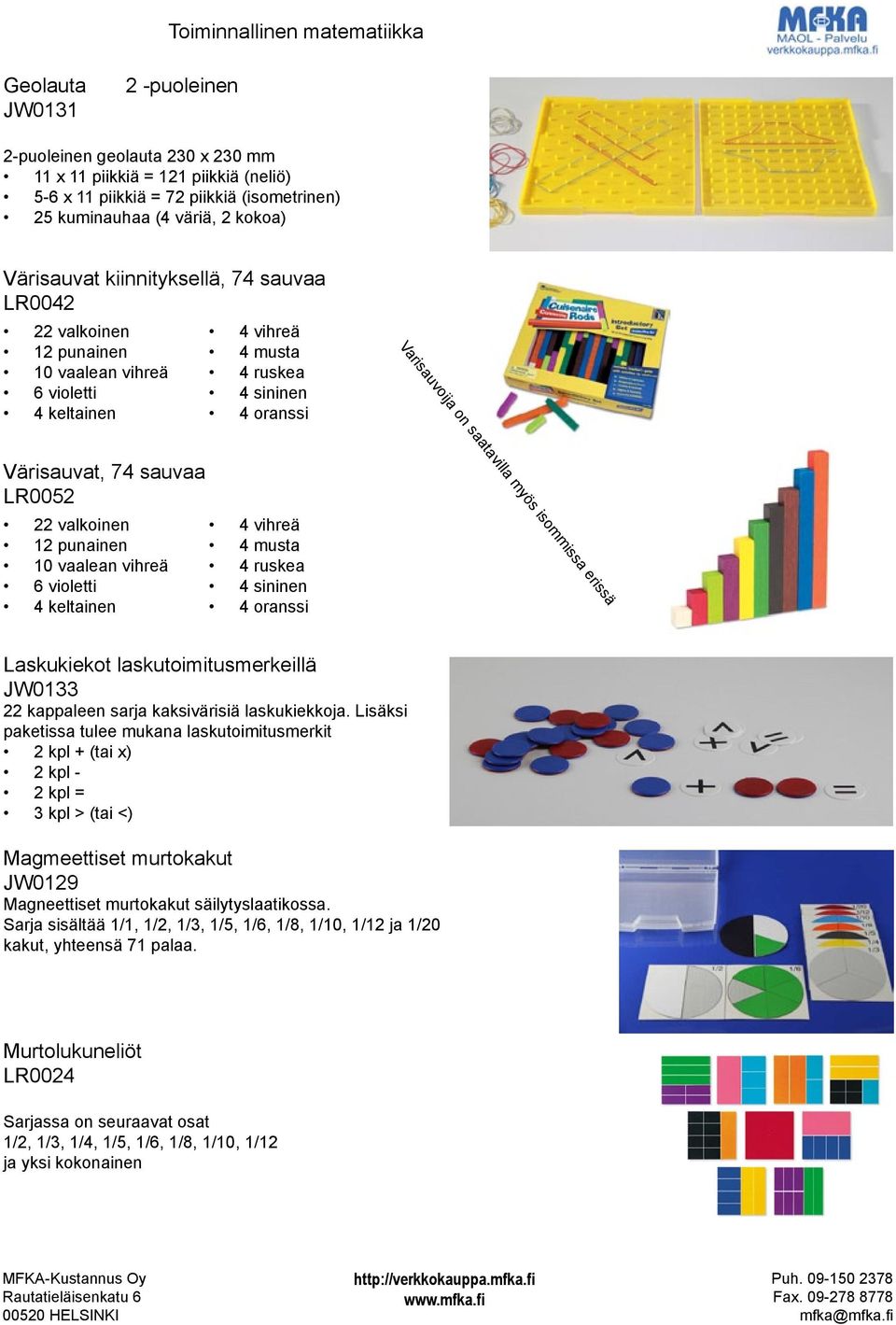 isommissa erissä Värisauvat, 74 sauvaa LR0052 22 valkoinen 12 punainen 10 vaalean vihreä 6 violetti 4 keltainen 4 vihreä 4 musta 4 ruskea 4 sininen 4 oranssi Laskukiekot laskutoimitusmerkeillä JW0133