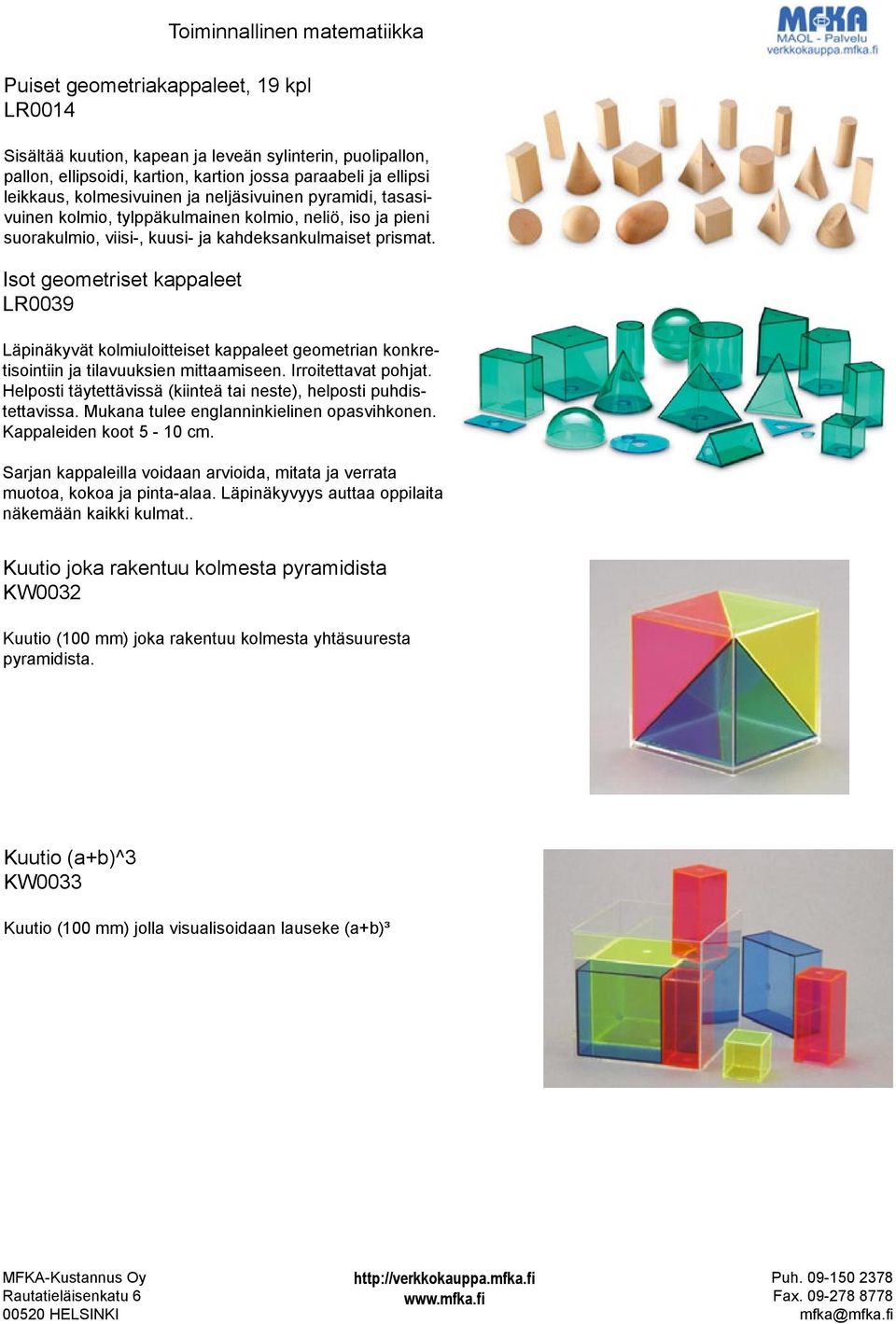 Isot geometriset kappaleet LR0039 Läpinäkyvät kolmiuloitteiset kappaleet geometrian konkretisointiin ja tilavuuksien mittaamiseen. Irroitettavat pohjat.