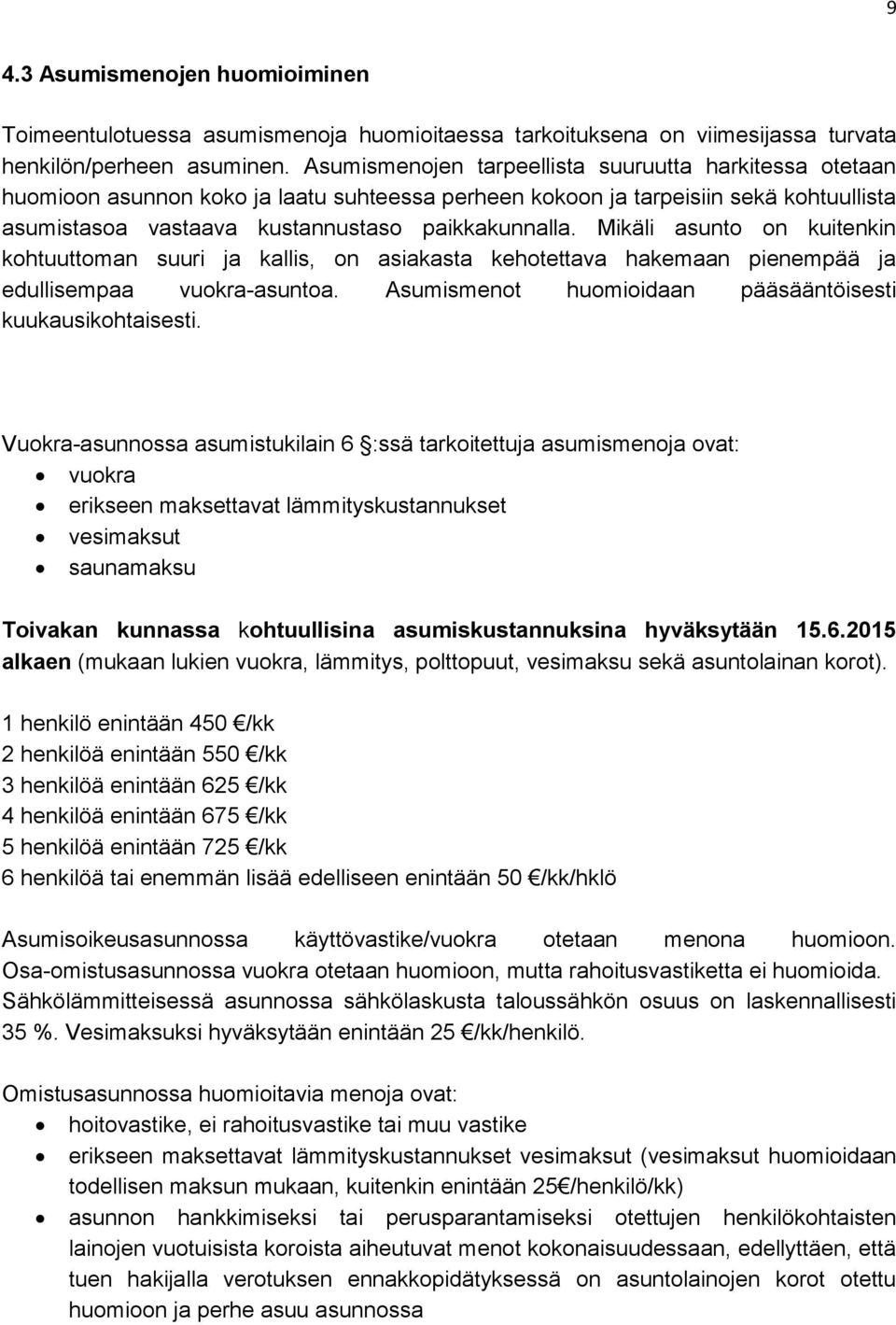 Mikäli asunto on kuitenkin kohtuuttoman suuri ja kallis, on asiakasta kehotettava hakemaan pienempää ja edullisempaa vuokra-asuntoa. Asumismenot huomioidaan pääsääntöisesti kuukausikohtaisesti.