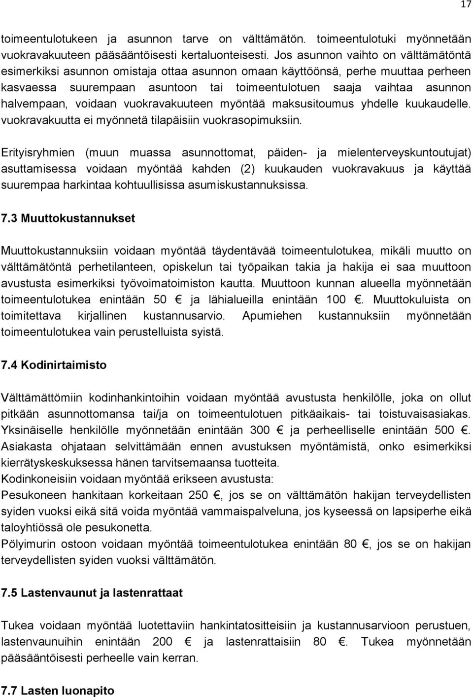 halvempaan, voidaan vuokravakuuteen myöntää maksusitoumus yhdelle kuukaudelle. vuokravakuutta ei myönnetä tilapäisiin vuokrasopimuksiin.