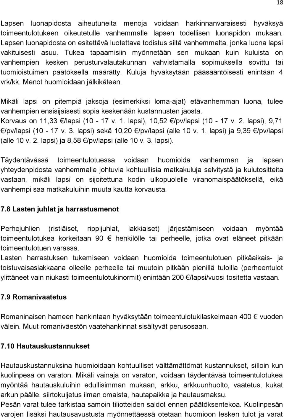 Tukea tapaamisiin myönnetään sen mukaan kuin kuluista on vanhempien kesken perusturvalautakunnan vahvistamalla sopimuksella sovittu tai tuomioistuimen päätöksellä määrätty.