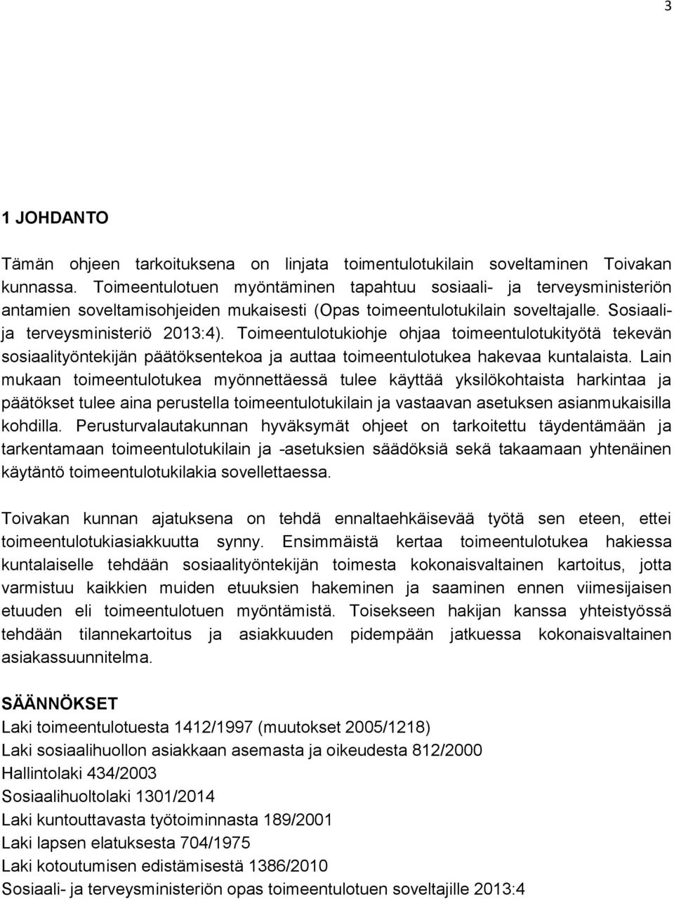 Toimeentulotukiohje ohjaa toimeentulotukityötä tekevän sosiaalityöntekijän päätöksentekoa ja auttaa toimeentulotukea hakevaa kuntalaista.