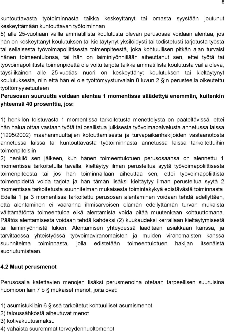 turvaisi hänen toimeentulonsa, tai hän on laiminlyönnillään aiheuttanut sen, ettei työtä tai työvoimapoliittista toimenpidettä ole voitu tarjota taikka ammatillista koulutusta vailla oleva,