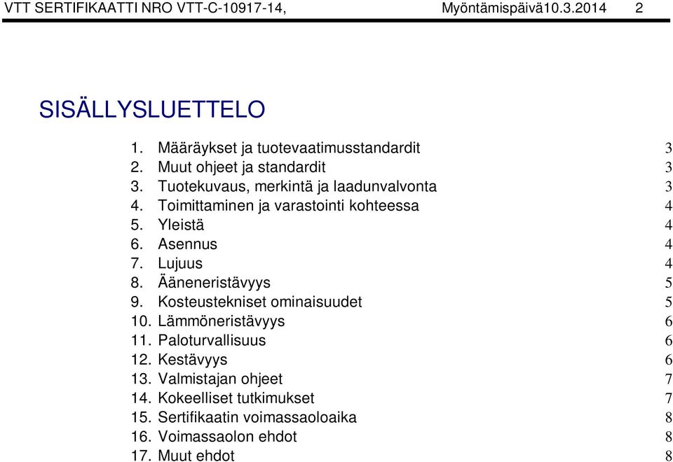 Asennus 4 7. Lujuus 4 8. Ääneneristävyys 5 9. Kosteustekniset ominaisuudet 5 10. Lämmöneristävyys 6 11. Paloturvallisuus 6 12.