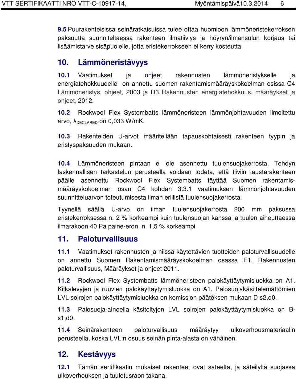 eristekerrokseen ei kerry kosteutta. 10. Lämmöneristävyys 10.