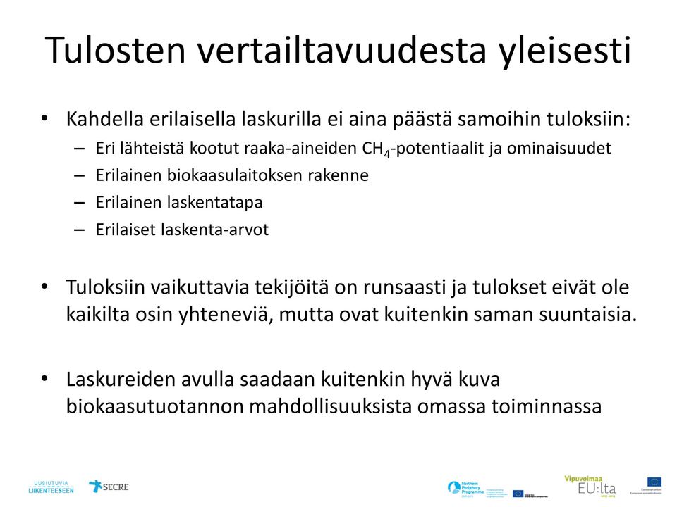 Erilaiset laskenta-arvot Tuloksiin vaikuttavia tekijöitä on runsaasti ja tulokset eivät ole kaikilta osin yhteneviä, mutta