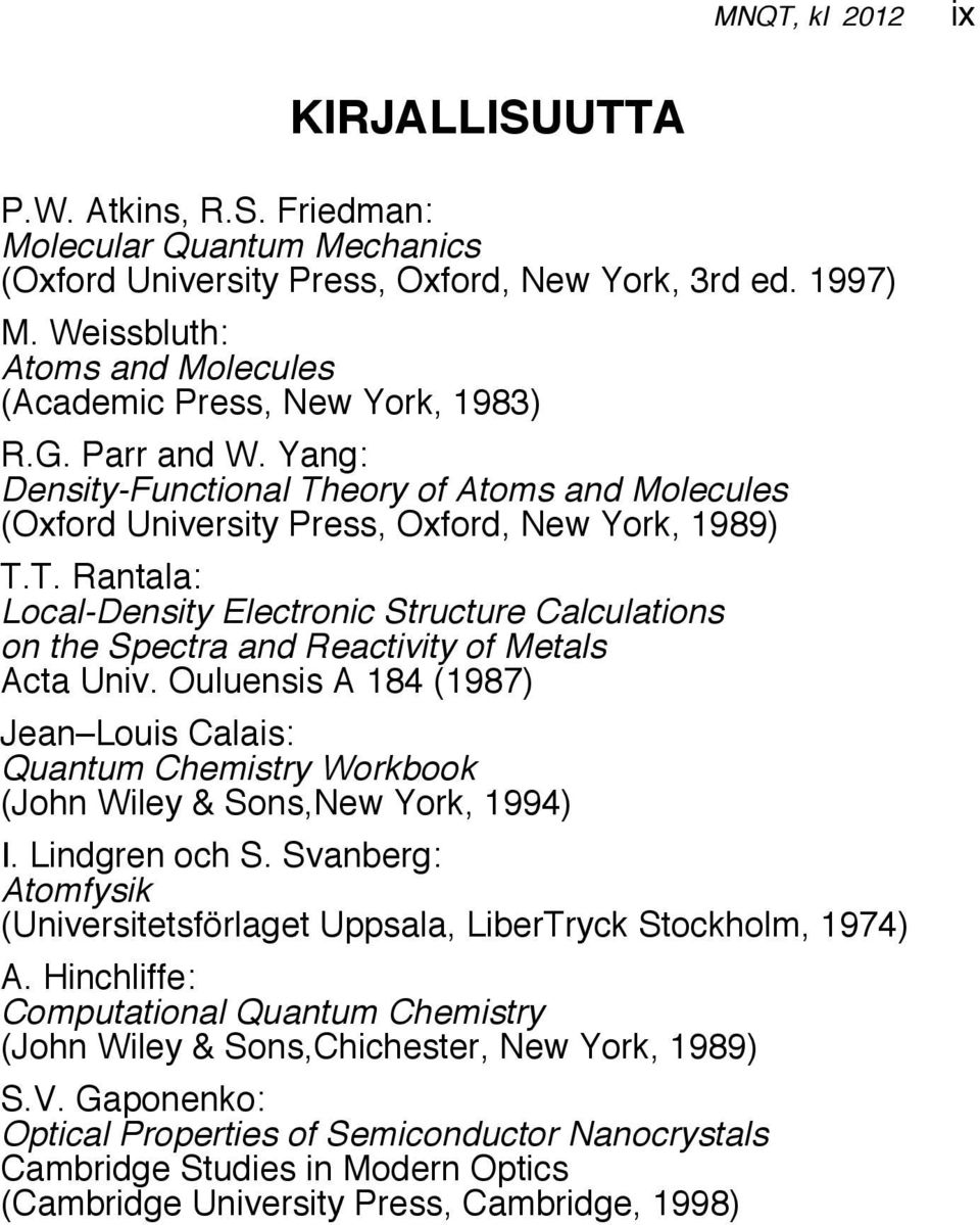 eory of Atoms and Molecules (Oxford University Press, Oxford, New York, 1989) T.T. Rantala: Local-Density Electronic Structure Calculations on the Spectra and Reactivity of Metals Acta Univ.