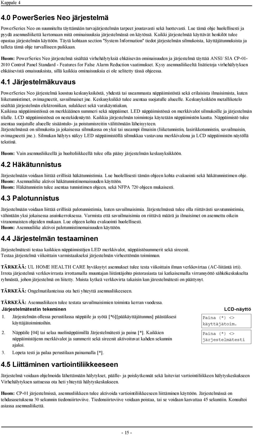 Täytä kohtaan section "System Information" tiedot järjestelmän silmukoista, käyttäjätunnuksista ja talleta tämä ohje turvalliseen paikkaan.