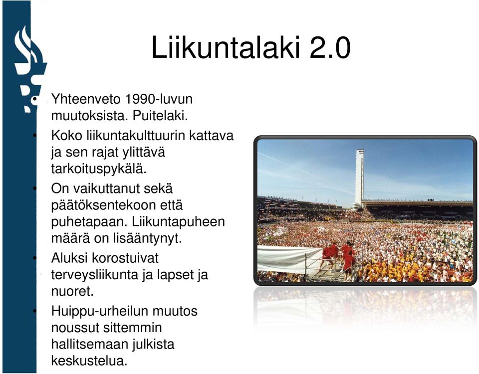 On vaikuttanut sekä päätöksentekoon että puhetapaan. Liikuntapuheen määrä on lisääntynyt.