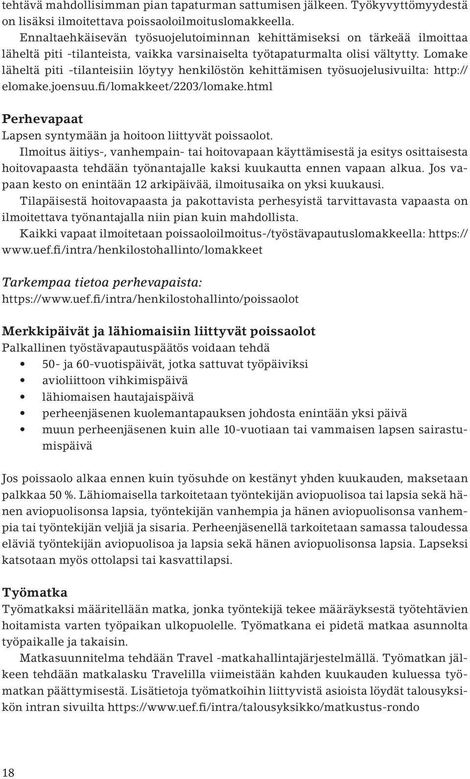 Lomake läheltä piti -tilanteisiin löytyy henkilöstön kehittämisen työsuojelusivuilta: http:// elomake.joensuu.fi/lomakkeet/2203/lomake.