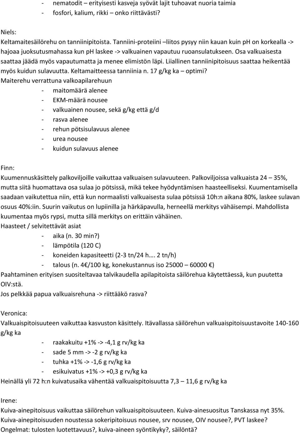 Osa valkuaisesta saattaa jäädä myös vapautumatta ja menee elimistön läpi. Liiallinen tanniinipitoisuus saattaa heikentää myös kuidun sulavuutta. Keltamaitteessa tanniinia n. 17 g/kg ka optimi?