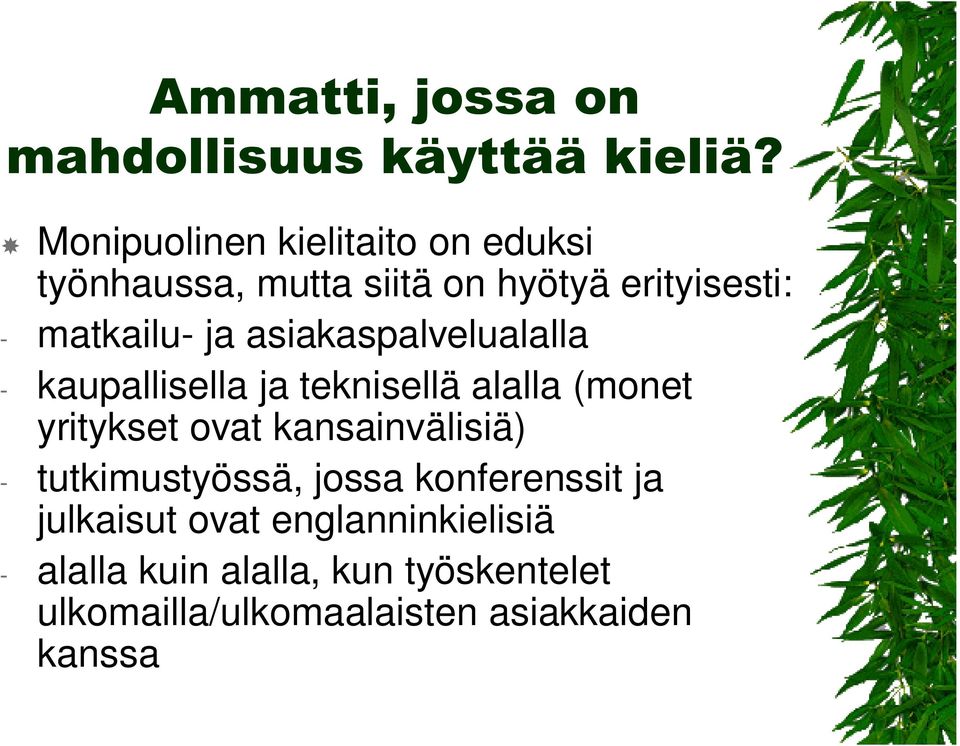 asiakaspalvelualalla - kaupallisella ja teknisellä alalla (monet yritykset ovat kansainvälisiä) -