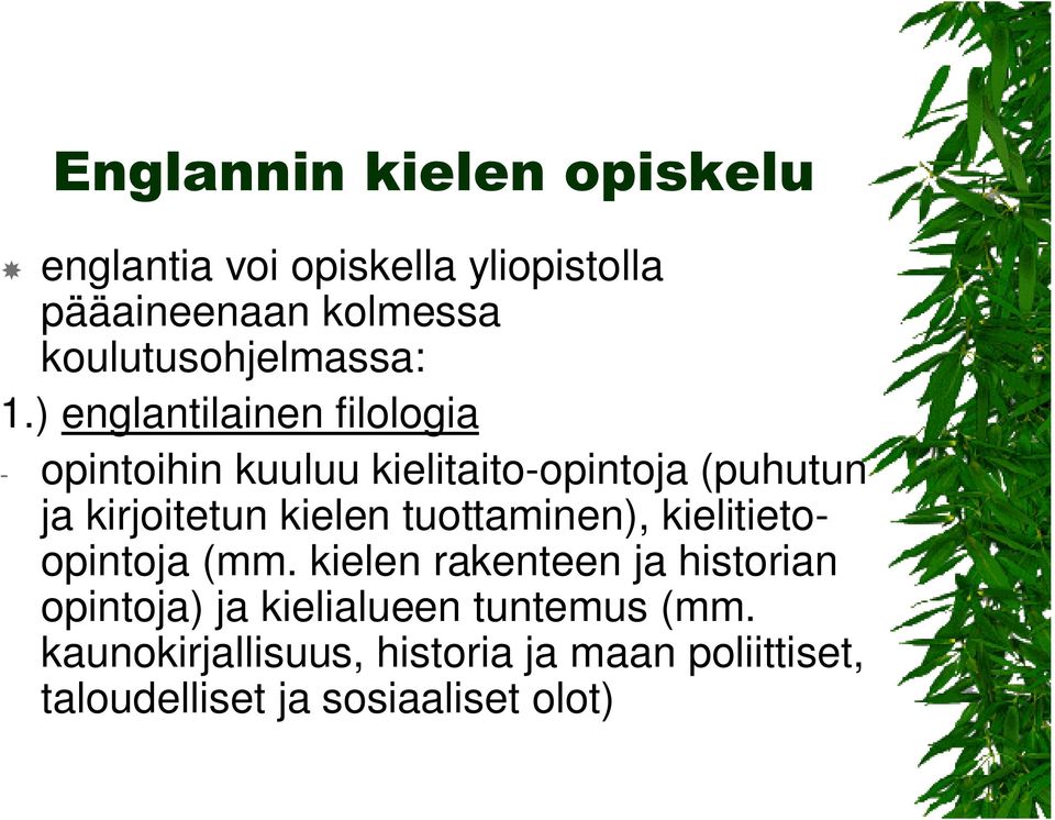 ) englantilainen filologia - opintoihin kuuluu kielitaito-opintoja (puhutun ja kirjoitetun kielen