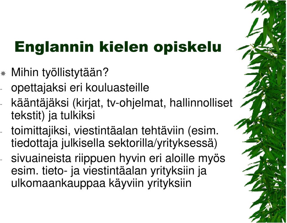 ja tulkiksi - toimittajiksi, viestintäalan tehtäviin (esim.