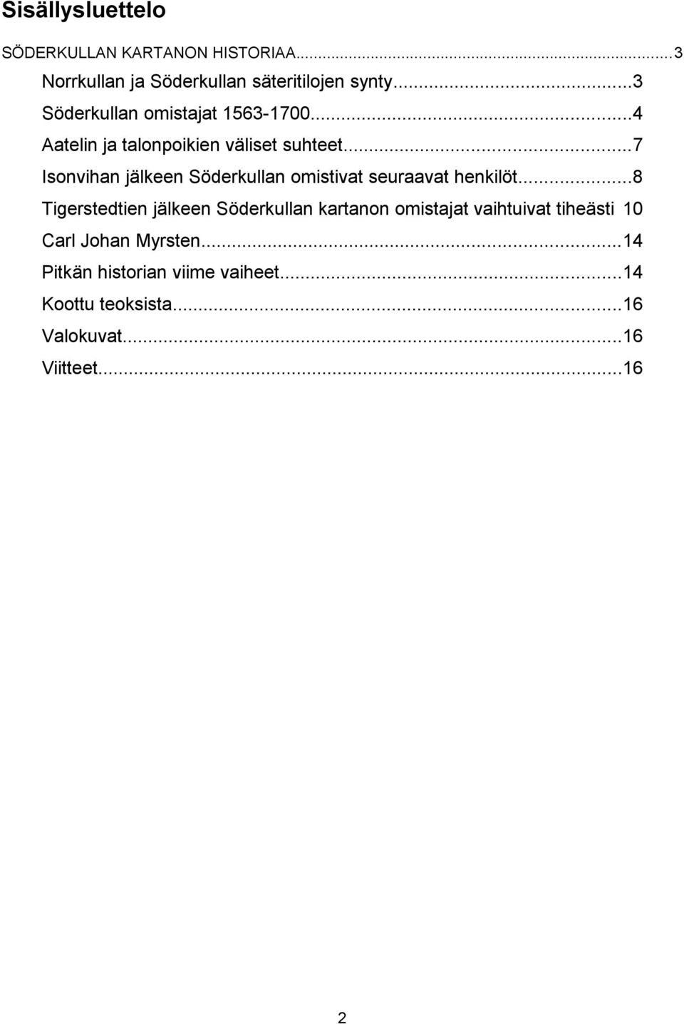 ..7 Isonvihan jälkeen Söderkullan omistivat seuraavat henkilöt.