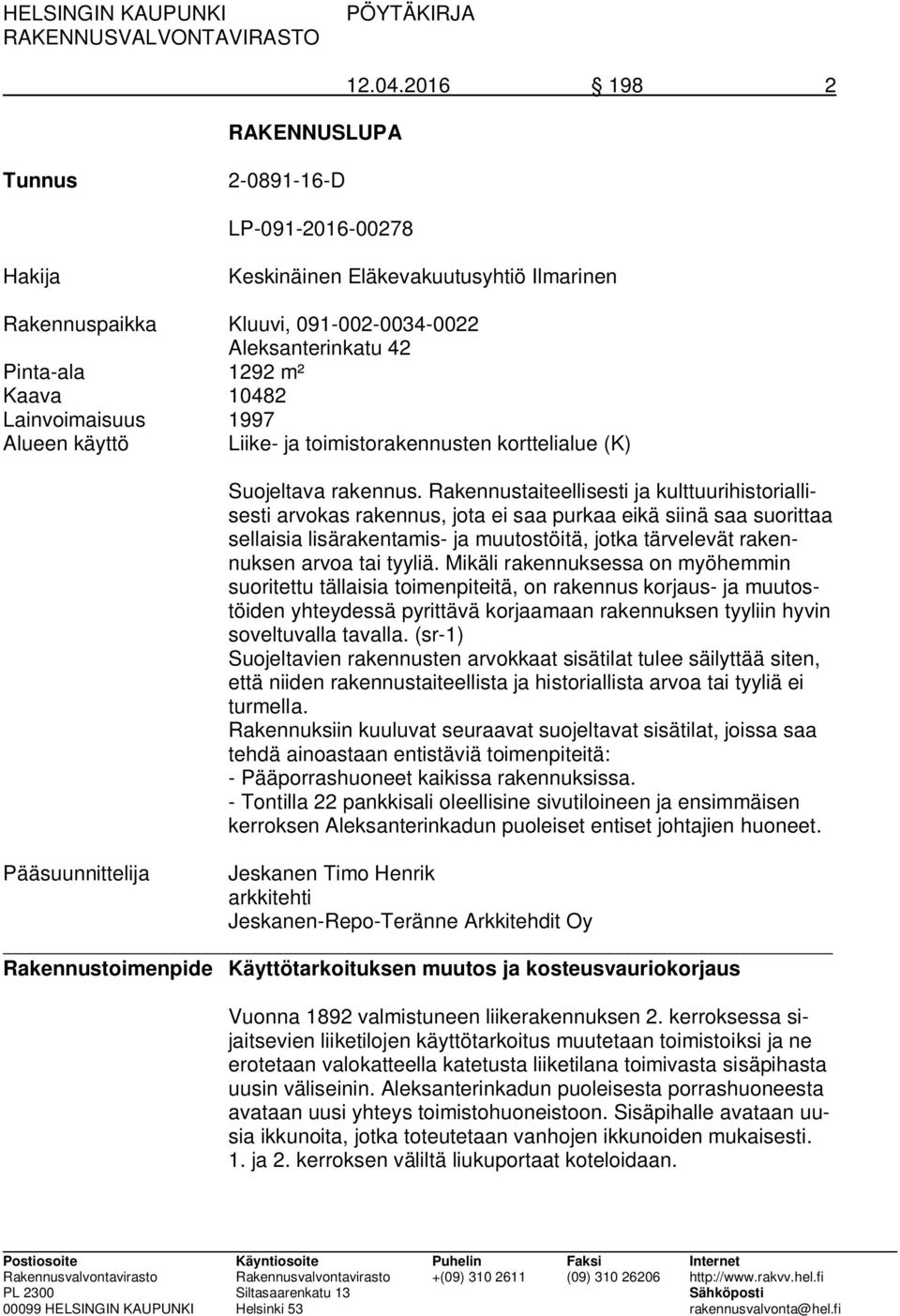 Lainvoimaisuus 1997 Alueen käyttö Liike- ja toimistorakennusten korttelialue (K) Suojeltava rakennus.